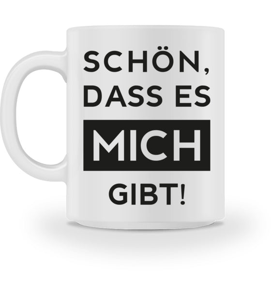 Schön, dass es mich gibt - Tasse