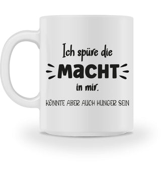 Ich spüre die Macht in mir. Könnte aber auch Hunger sein. - Tasse