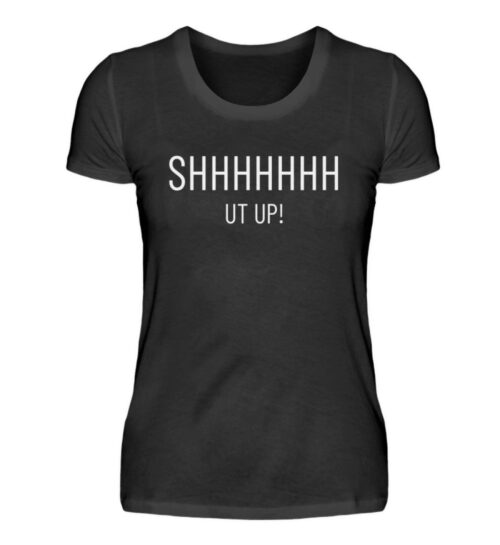 Shut Up - Damenshirt-16