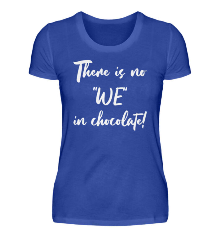 There is no WE in chocolate - Damenshirt-2496