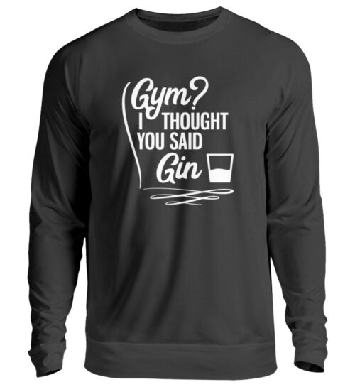 Gym? I thought you said Gin - Unisex Pullover-1624