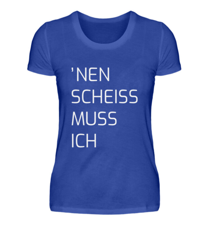 Nen Scheiss Muss Ich - Damenshirt-2496