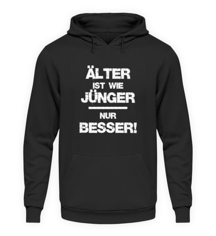 Älter ist wie jünger - nur besser  - Unisex Kapuzenpullover Hoodie