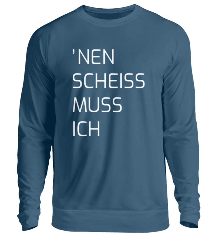 Nen Scheiss Muss Ich - Unisex Pullover-1461