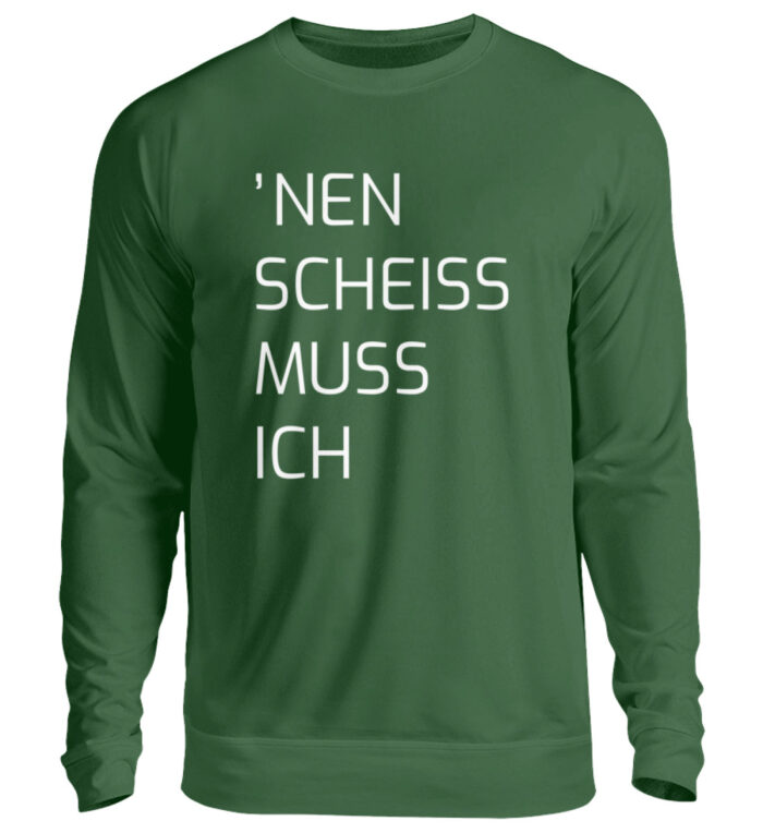 Nen Scheiss Muss Ich - Unisex Pullover-833