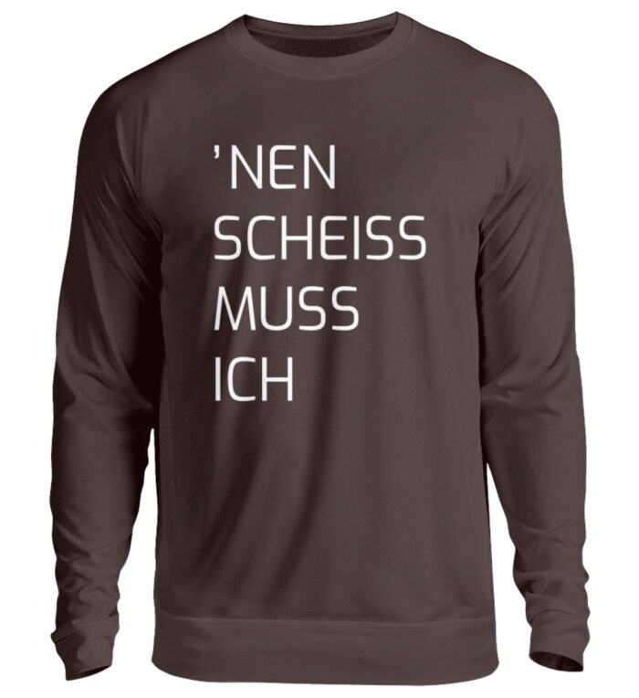 Nen Scheiss Muss Ich - Unisex Pullover-1604