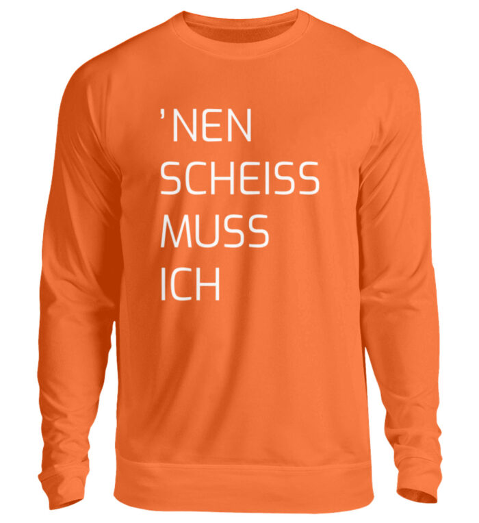 Nen Scheiss Muss Ich - Unisex Pullover-1692