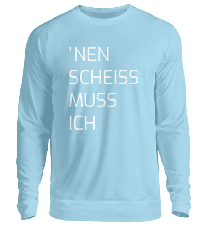 Nen Scheiss Muss Ich - Unisex Pullover-674